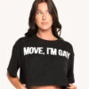 Move I'm Gay Cropped Tee -I Hear Raves Move I m Gay Cropped Tee Front